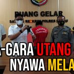 Gara Gara Utang, Nyawa Melayang