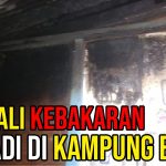 Terjadi Berdekatan, Dua Kali Kebakaran Terjadi di Kampung Baqa Patut Jadi Pelajaran