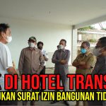Sidak di Hotel Trans, DPRD Temukan Surat izin Bangunan Tidak Sesuai