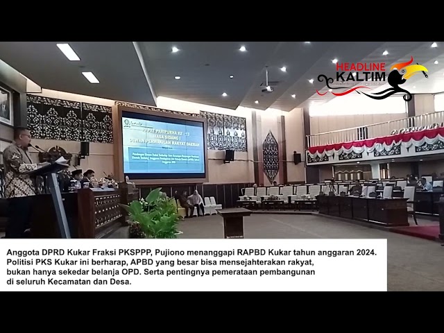 ANGGOTA DPRD KUKAR FRAKSI PKSPPP, PUJIONO MENANGGAPI RAPBD KUKAR TAHUN ANGGARAN 2024